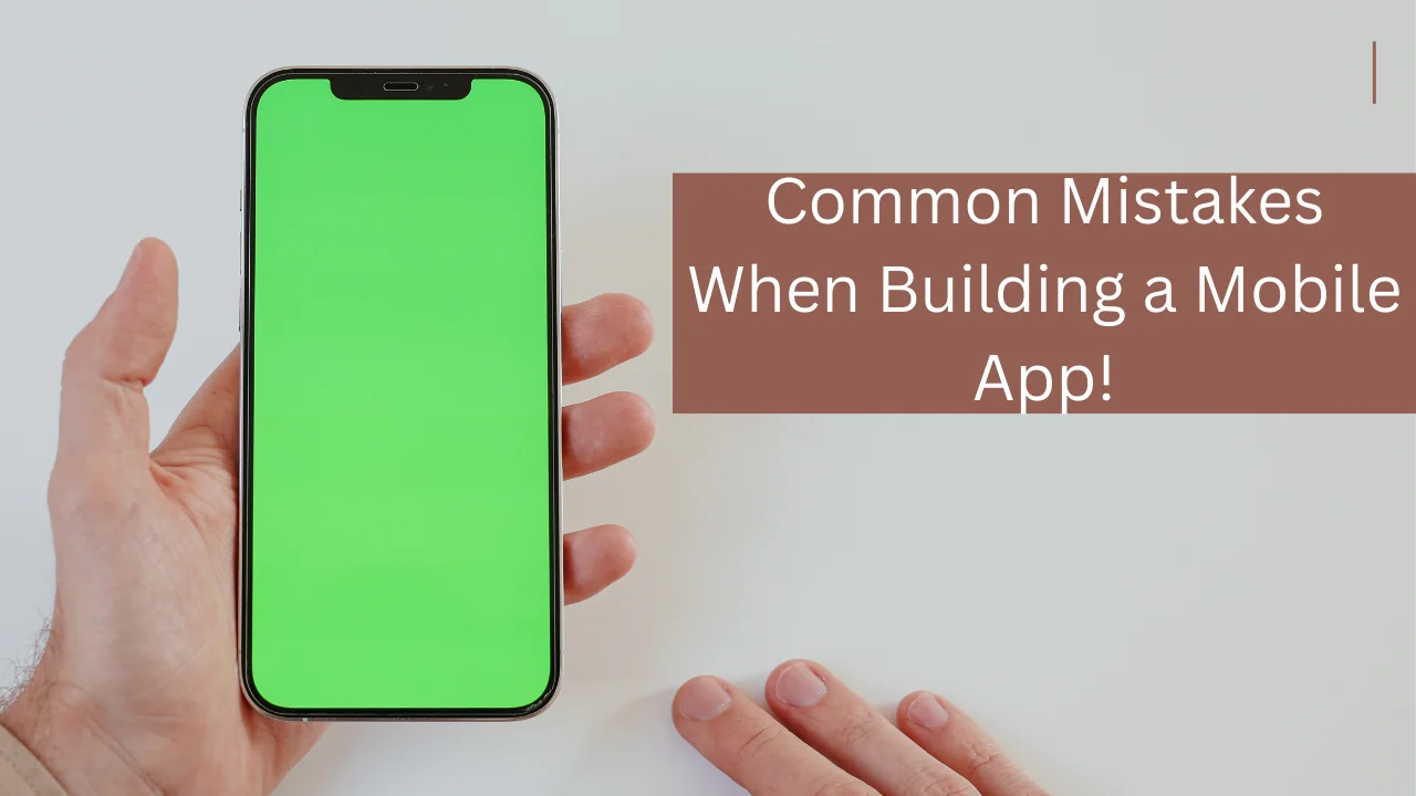 Common Mistakes When Building a Mobile App!