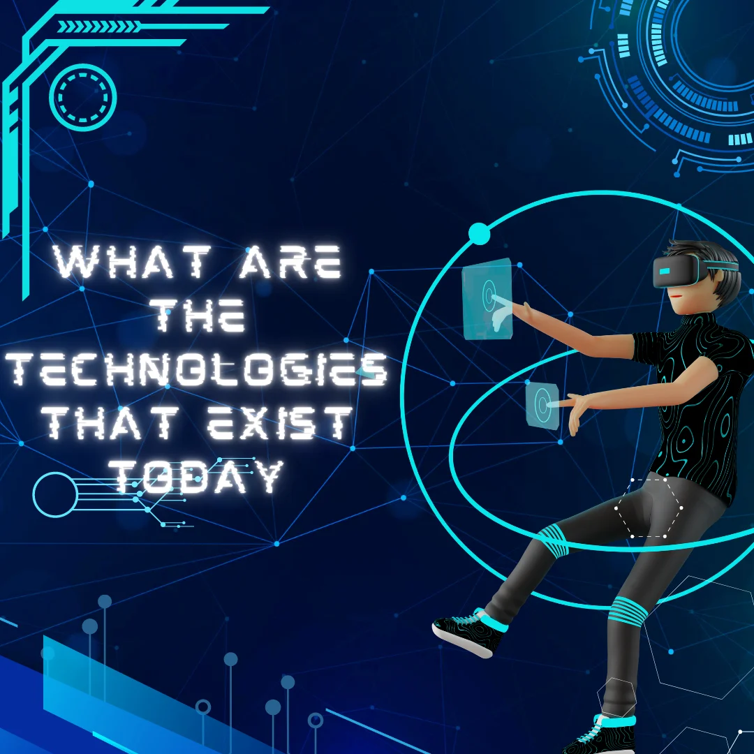 What are the technologies that exist today